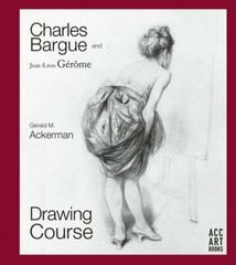 Charles Bargue and Jean-Leon Gerome: Drawing Course by Gerald M. Ackerman: New