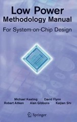 Low Power Methodology Manual: For System-on-Chip Design (Integrated Circuits…