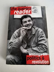 Che Guevara Reader : Writings on Politics and Revolution Ernesto