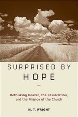 Surprised by Hope: Rethinking Heaven, the Resurrection, and the Mission o – GOOD