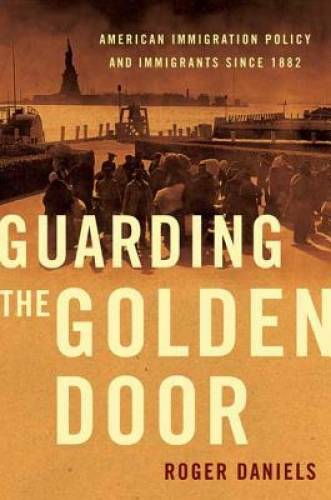 Guarding the Golden Door: American Immigration Policy and Immigrants sin – GOOD