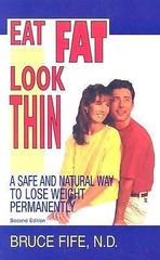 Eat Fat, Look Thin, 2nd Edition : A Safe and Natural Way to Lose Weight…