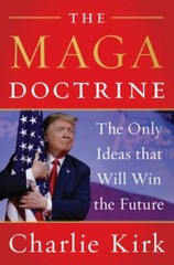 The MAGA Doctrine: The Only Ideas That Will Win the Future by Charlie Kirk: New