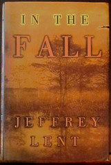 In the Fall – by Jeffrey Lent – First Edition – HC/DJ – An Epic