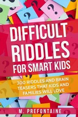 Difficult Riddles For Smart Kids: 300 Difficult Riddles And Brain Teasers Fa…