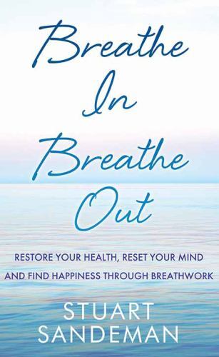Breathe in Breathe Out: Restore Your Health, Reset Your Mind and Find Happiness