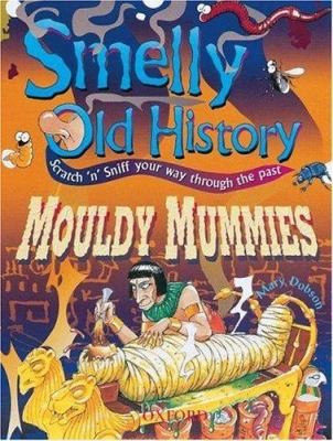 Mouldy Mummies (Smelly Old History) by Mary Dobson