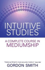 Intuitive Studies: A Complete Course in Mediumship – Smith, Gordon – Good – …