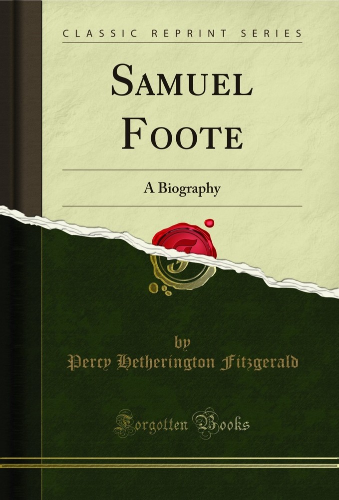 Samuel Foote: A Biography (Classic Reprint)