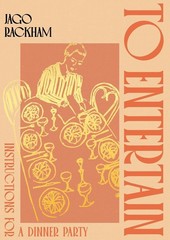 To Entertain: Instructions for a Dinner Party by Jago Rackham Hardcover Book