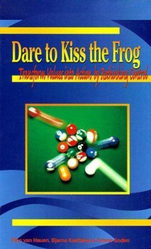 Dare to Kiss the Frog: Transform Values into Action by Rethinking Control by Sod