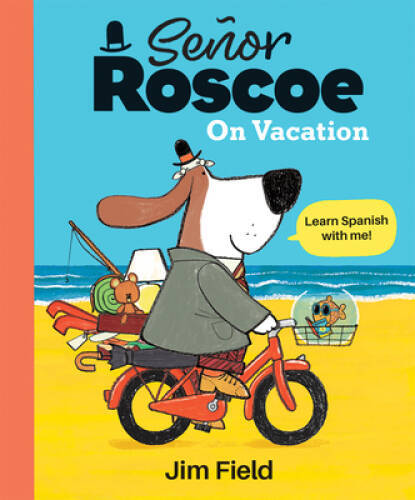 SeÃ±or Roscoe on Vacation – Hardcover By Jim Field – GOOD