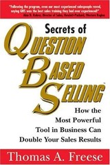 Secrets of Question Based Selling How the Most Powerful Tool in Business Can Dou